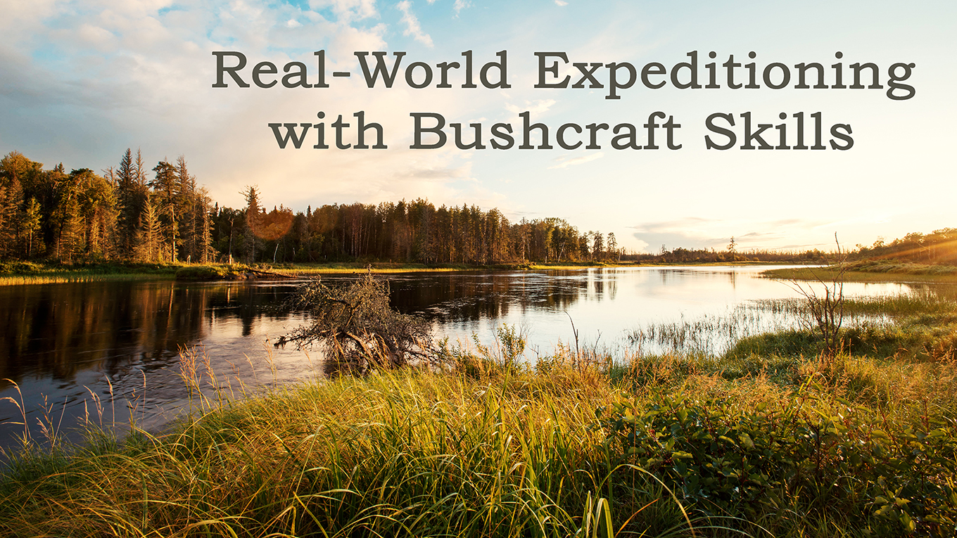 Real-World Expeditioning With Bushcraft Skills